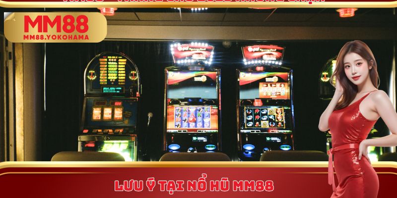 Lưu ý tại nổ hũ MM88